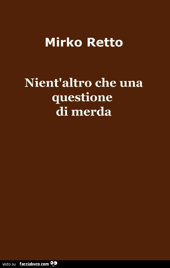 Mirko Retto nient'altro che una questione di merda