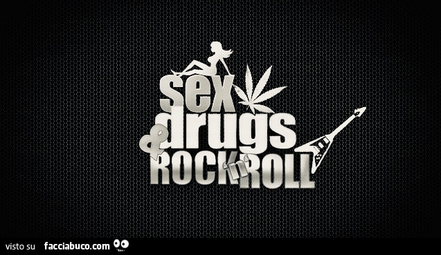 Sex Drugs & Rock n Roll