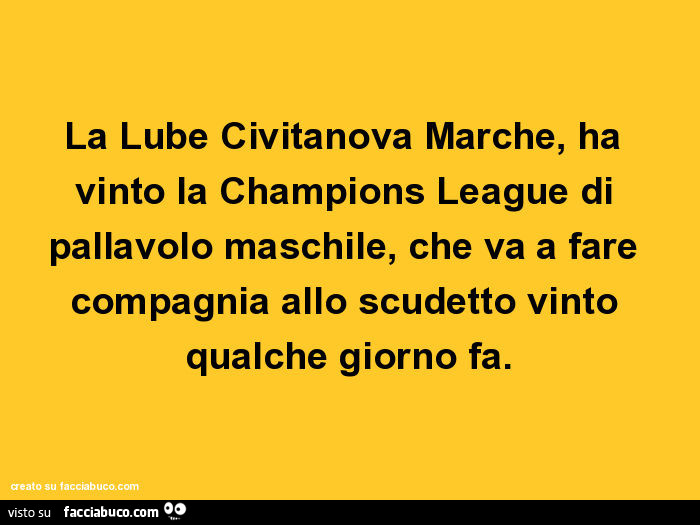 La lube civitanova marche, ha vinto la champions league di pallavolo maschile, che va a fare compagnia allo scudetto vinto qualche giorno fa