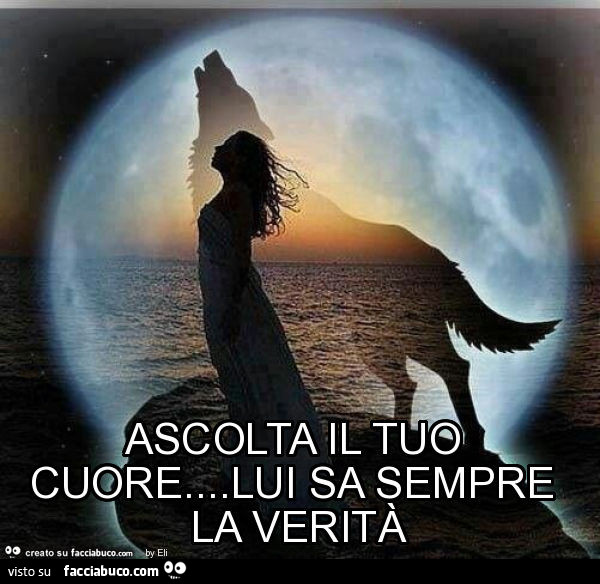 Ascolta il tuo cuore… lui sa sempre la verità