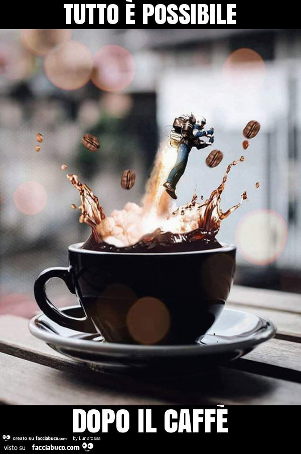 Tutto è possibile dopo il caffè