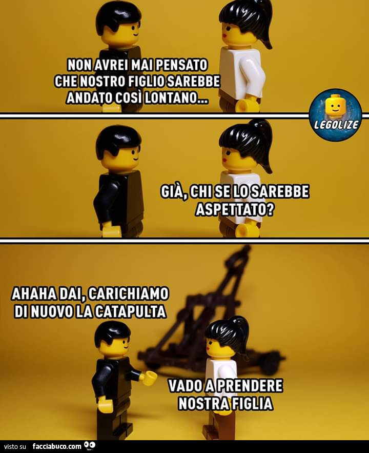 Non avrei mai pensato che nostro figlio sarebbe andato cosi lontano… già, chi se lo sarebbe aspettato? Ahaha dai, carichiamo di nuovo la catapulta, vado a prendere nostra figlia
