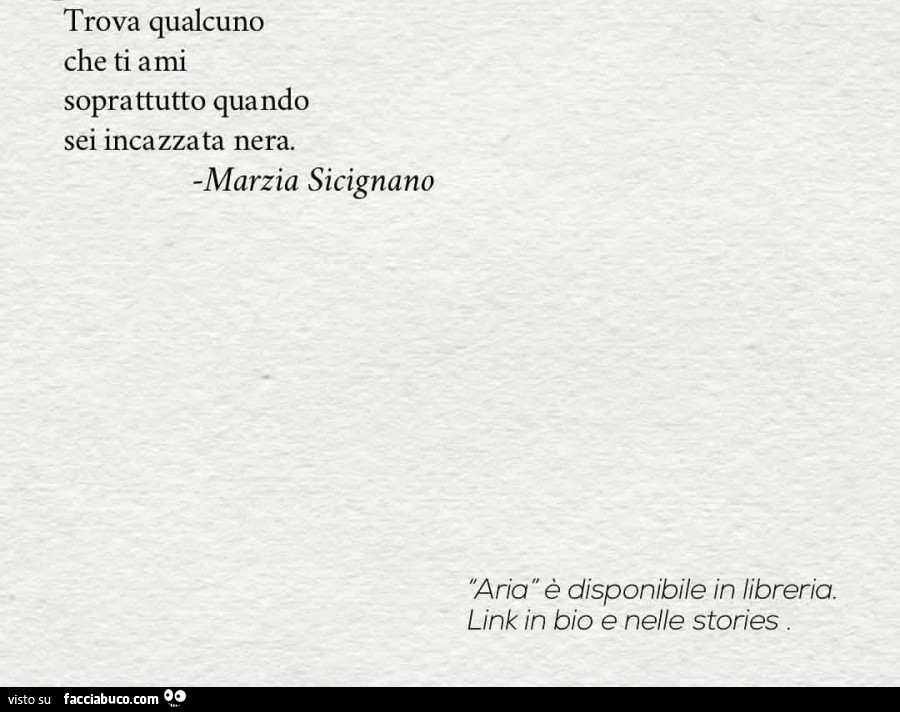 Trova qualcuno che ti ami soprattutto quando sei incazzata nera. Marzia Sicignano
