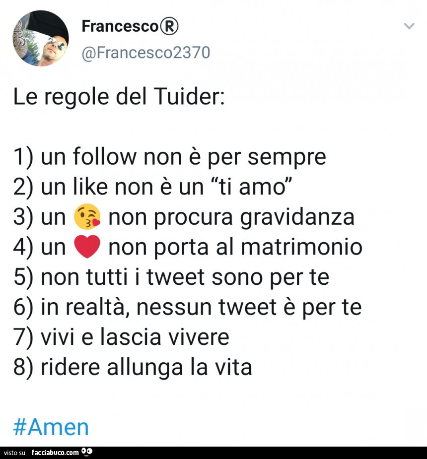 Le regole del tuider: 1) un follow non è per sempre 2) un like non è un ti amo 3) un bacio non procura gravidanza 4) un cuore non porta al matrimonio 5) non tutti i tweet sono per te 6) in realtà, nessun tweet è per te 7) vivi e lascia vivere 8) ridere al