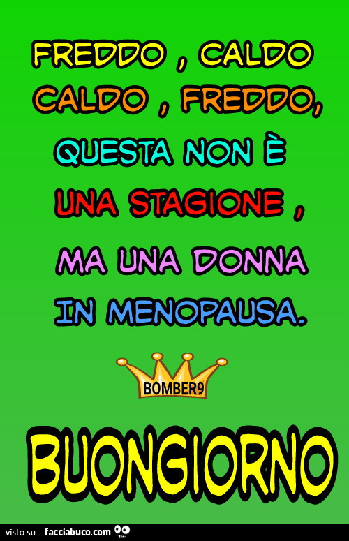 Freddo caldo caldo freddo questa non è una stagione ma una donna in menopausa. Buongiorno