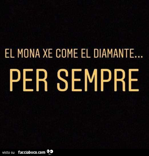 El mona xe come el diamante… per sempre