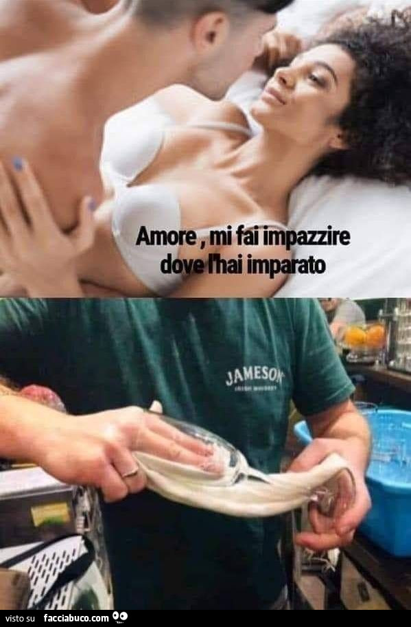 Amore mi fai impazzire, dove l'hai imparato?