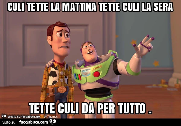 Culi tette la mattina tette culi la sera tette culi da per tutto