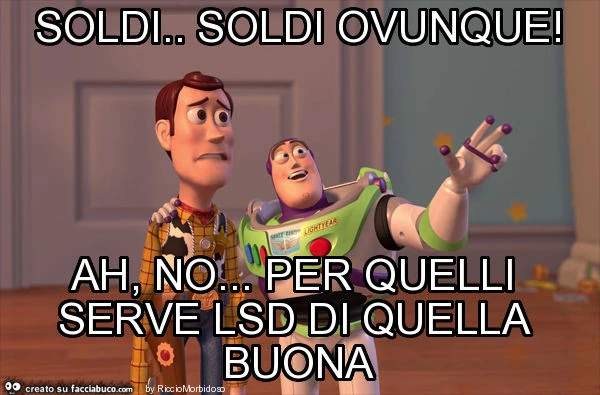 Soldi. Soldi ovunque! Ah, no&hellip; per quelli serve lsd di quella buona