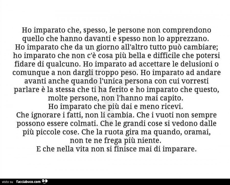 Ho imparato che spesso le persone non comprendono quello che hanno davanti e spesso non lo apprezzano