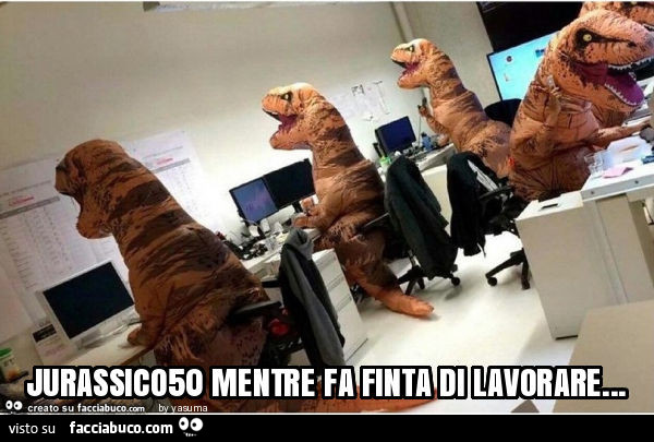 Jurassico50 mentre fa finta di lavorare
