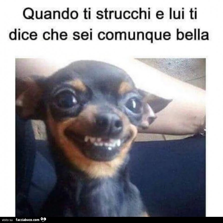 Quando ti strucchi e lui ti dice che sei comunque bella