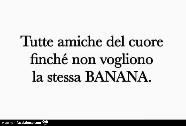 Tutte amiche del cuore finché non vogliono la stessa banana