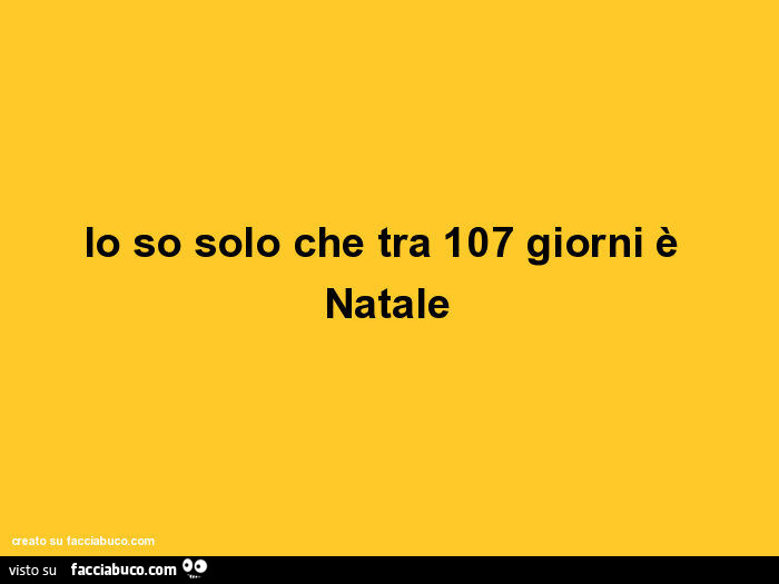 Io so solo che tra 107 giorni è natale