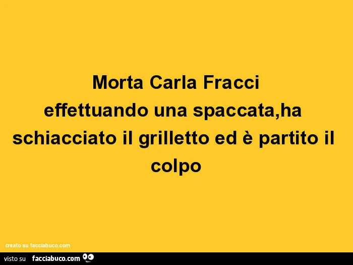 Morta Carla Fracci effettuando una spaccata, ha schiacciato il grilletto ed è partito il colpo
