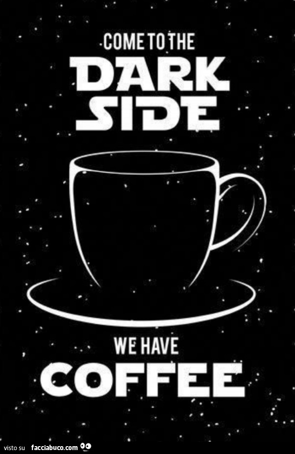 Come to the dark side. We have coffee