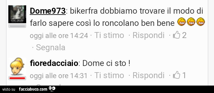 Bikerfra dobbiamo trovare il modo di farlo sapere così lo roncolano ben bene