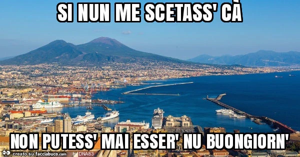 Si nun me scetass' cà non putess' mai esser' nu buongiorn'