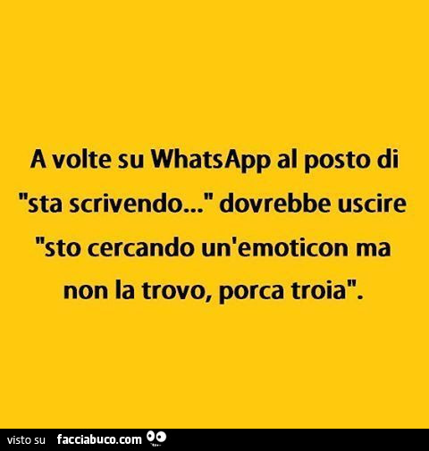 A volte su whatsapp al posto di sta scrivendo… dovrebbe uscire sto cercando un'emoticon ma non la trovo, porca troia