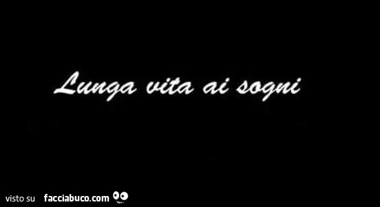 Lunga vita ai sogni