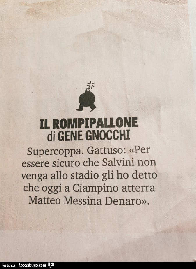 Il rompipallone di gene gnocchi. Supercoppa. Gattuso: per essere sicuro che salvini non venga allo stadio gli ho detto che oggi a ciampino atterra matteo messina denaro