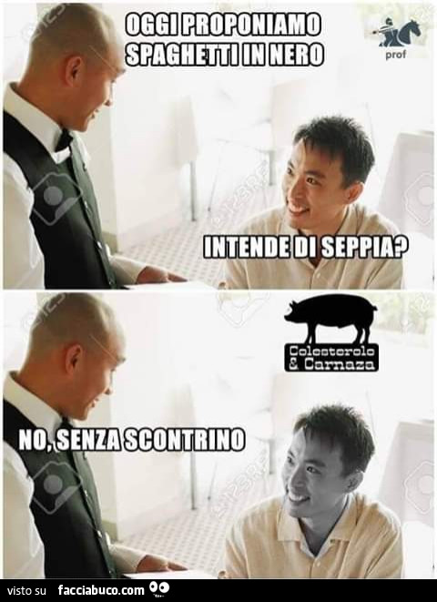 Oggi proponiamo spaghetti in nero. Intende di seppia? No, senza scontrino