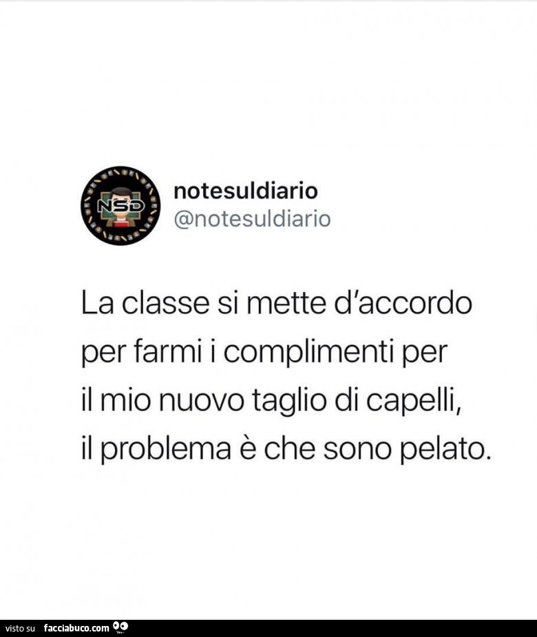 La classe si mette d'accordo per farmi i complimenti per il mio nuovo taglio di capelli, il problema è che sono pelato