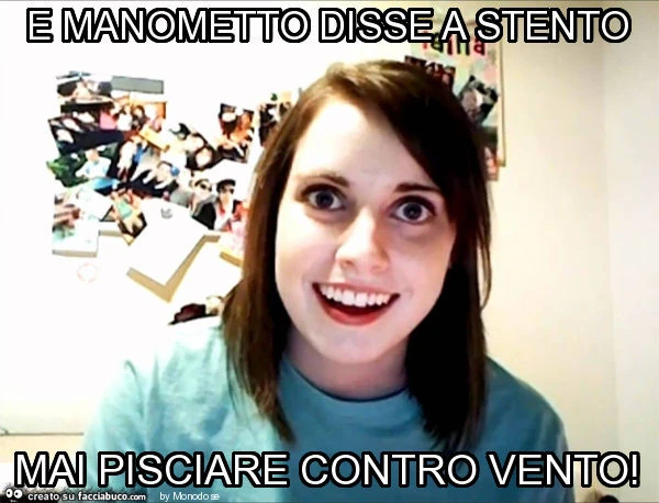 E manometto disse a stento mai pisciare contro vento