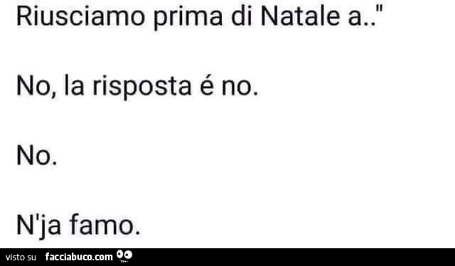 Immagini Prima Di Natale.Riusciamo Prima Di Natale A No La Risposta E No No N Ja Famo Facciabuco Com