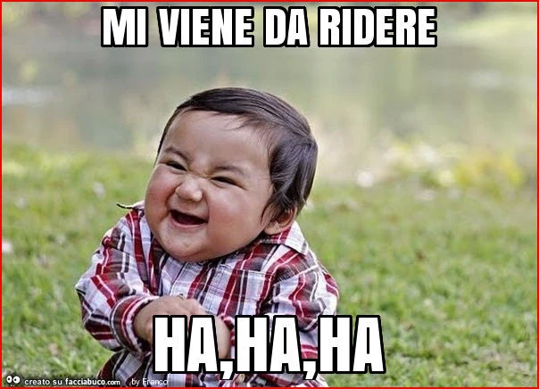 Mi viene da ridere ha, ha, ha