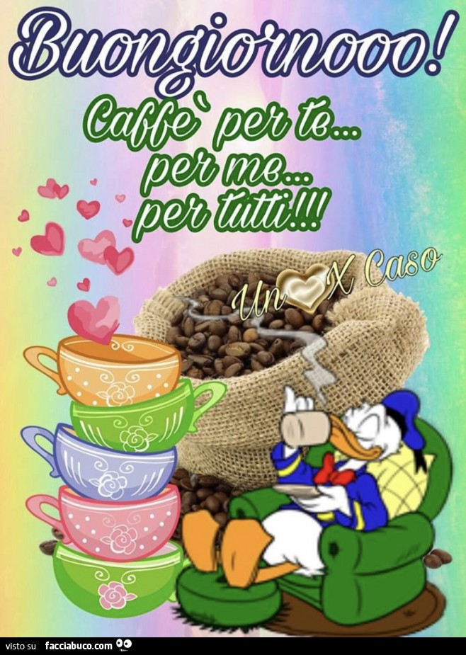 Buongiorno! Caffè per te… per me per tutti