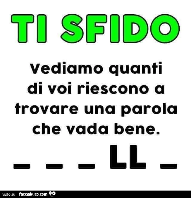 Vediamo quanti di voi riescono a trovare una parola che vada bene