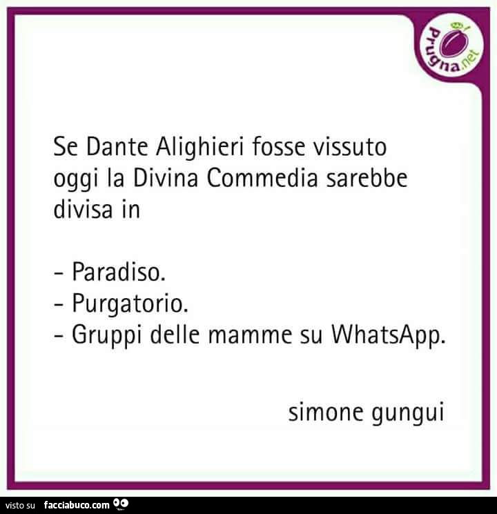 Se dante alighieri fosse vissuto oggi la divina commedia sarebbe divisa in paradiso. Purgatorio. Gruppi delle mamme su whatsapp