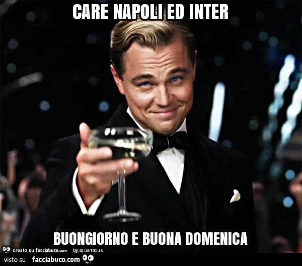 Care napoli ed inter buongiorno e buona domenica