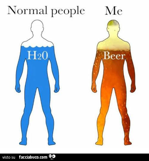 Normal people h2o me beer