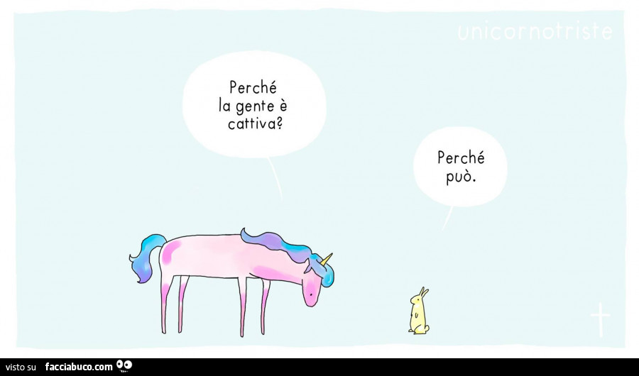 Perchè la gente è cattiva? Perchè può