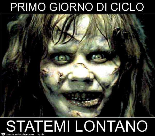 Primo giorno di ciclo statemi lontano