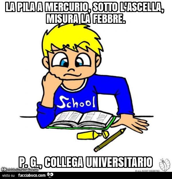 La pila a mercurio, sotto l'ascella, misura la febbre. P. G. , Collega universitario