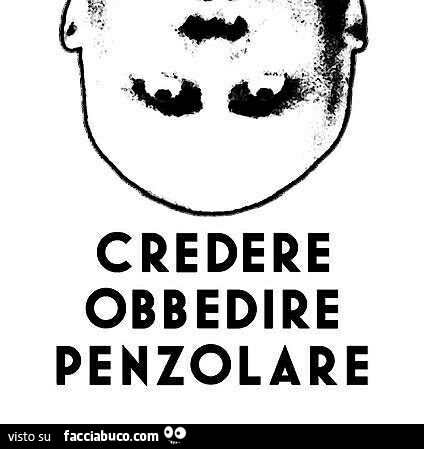 Credere obbedire penzolare