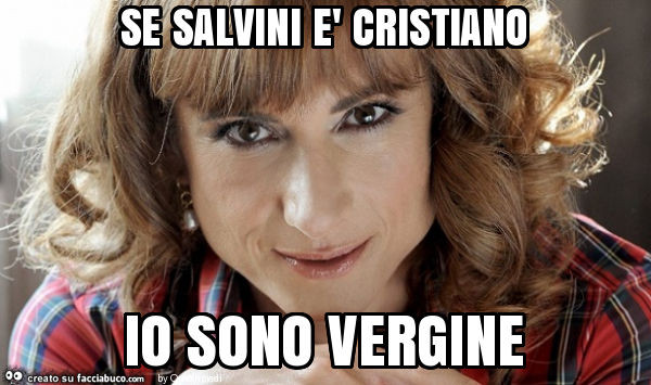 Se salvini è cristiano io sono vergine