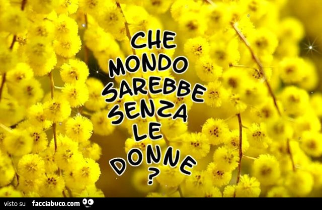 Che mondo sarebbe senza le donne?