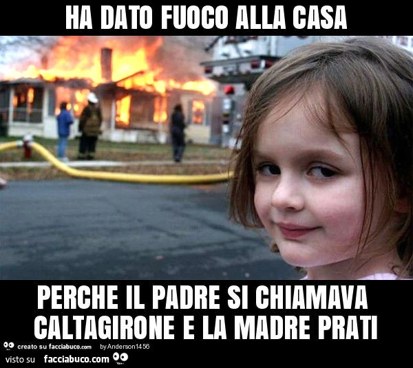 Ha dato fuoco alla casa perche il padre si chiamava caltagirone e la madre prati