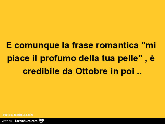 E Comunque La Frase Romantica Mi Piace Il Profumo Della Tua Pelle E Facciabuco Com