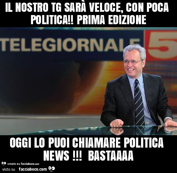Il nostro tg sarà veloce, con poca politica! Prima edizione oggi lo puoi chiamare politica news! Bastaaaa