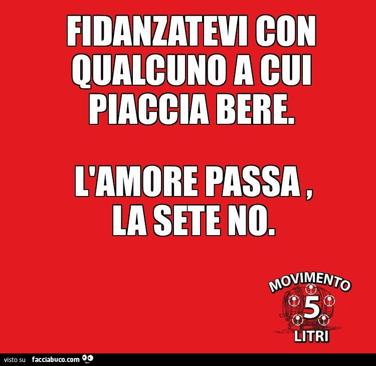 Fidanzatevi con qualcuno a cui piaccia bere. L'amore passa, la sete no