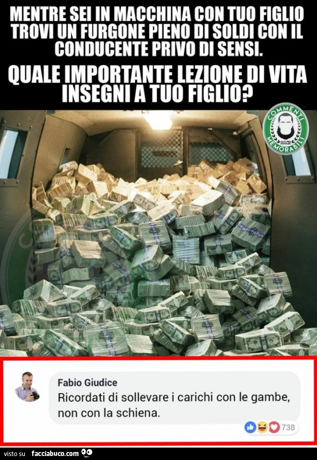 Mentre sei in macchina con tuo figlio trovi un furgone pieno di soldi con il conducente privo di sensi. Quale importante lezione di vita insegni a tuo figlio? Ricordati di sollevare i carichi con le gambe, non con la schiena