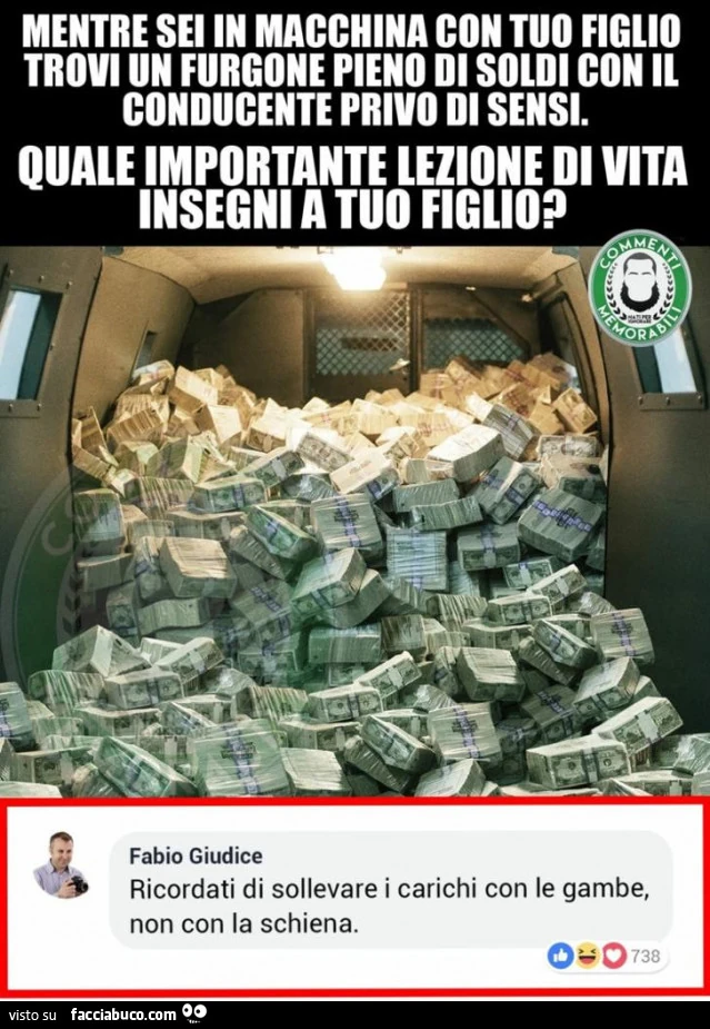 Mentre sei in macchina con tuo figlio trovi un furgone pieno di soldi con il conducente privo di sensi. Quale importante lezione di vita insegni a tuo figlio? Ricordati di sollevare i carichi con le gambe, non con la schiena