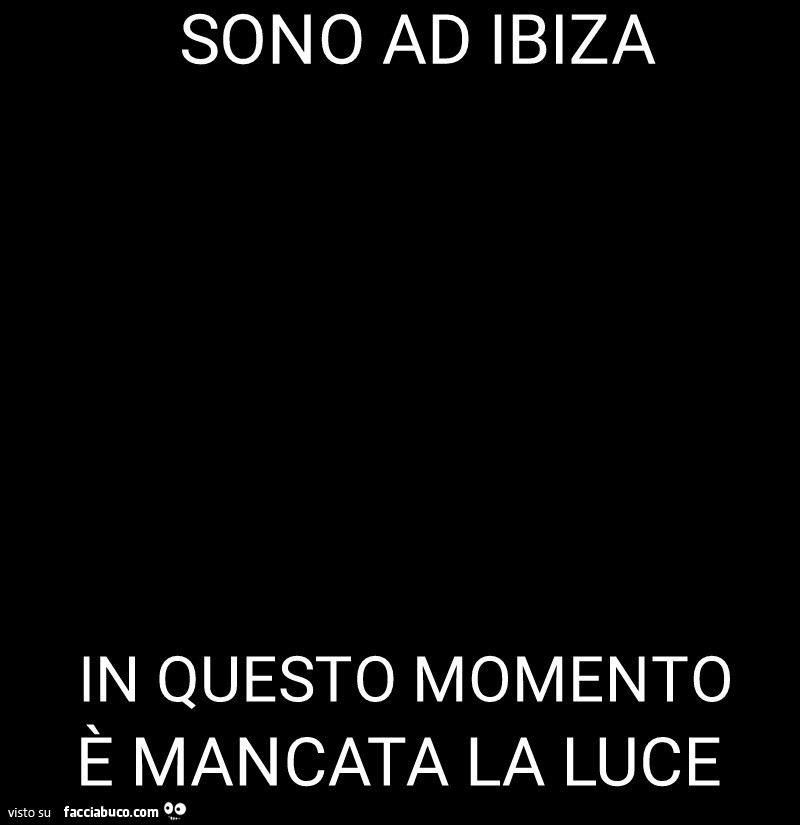 Sono ad ibiza in questo momento è mancata la luce