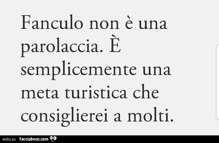Fanculo non è una parolaccia. E semplicemente una meta turistica che consiglierei a molti