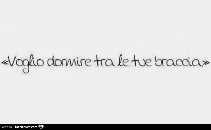 Voglio dormire tra le tue braccia
